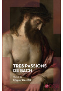 TRES PASSIONS DE BACH / M.Desclot